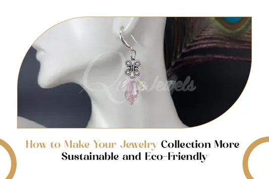 How to Make Your Jewelry Collection More Sustainable and Eco-Friendly - QuiseJewels