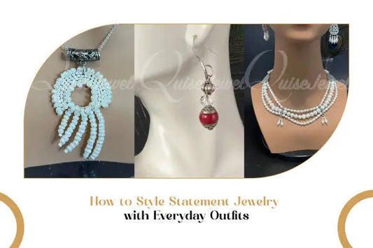 How to Style Statement Jewelry with Everyday Outfits - QuiseJewels