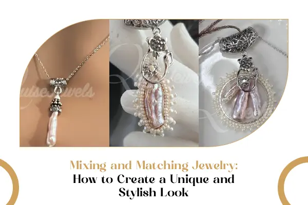 Mixing and Matching Jewelry: How to Create a Unique and Stylish Look - QuiseJewels