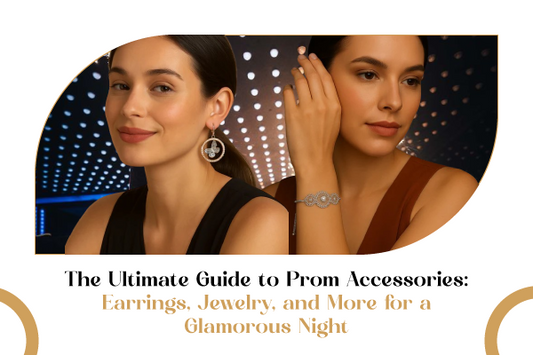 The Ultimate Guide to Prom Accessories: Earrings, Jewelry, and More for a Glamorous Night